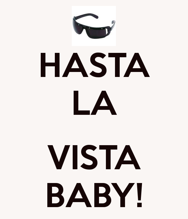 Hasta la vista текст. Хаста ла Виста. Хаста ла Виста Беби. Аста ла Виста Беби картинки. Асталависта бейби.
