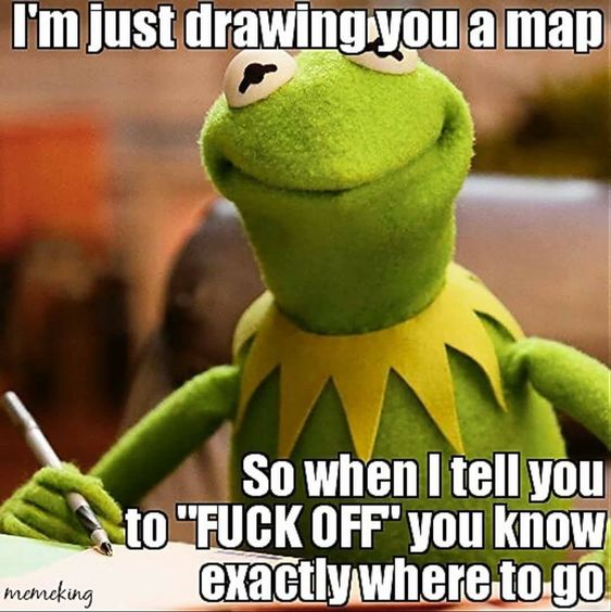 Kermit Drawing Map So You KNow Where to Go When I say Fuck Off.jpg