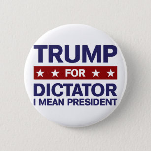 trump_for_dictator_pinback_button-r092198ed92104ad6af102e257d2680a1_k94rf_307.jpg