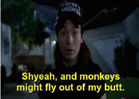 waynes%20world%20monkeys%20fly%20out%20of%20my%20butt.gif